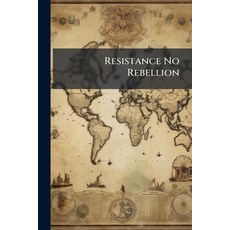 (영문도서)Resistance No Rebellion: In Answer To Doctor Johnson's Taxation No Tyranny Paperback, Nabu Press, English, 9781178990164