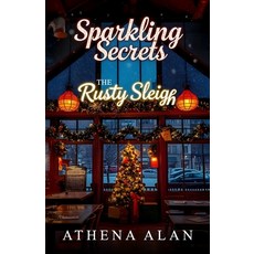 (영문도서) Sparkling Secrets: A Holiday Romance at The Rusty Sleigh Paperback, Independently Published, English, 9798303964396