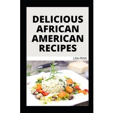 (영문도서) Delicious African American Recipes: Easy Delectable Homemade Black American Meal Recipes Paperback, Independently Published, English, 9798473357578