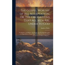 (영문도서) The Gospel Worthy of All Acceptation or The Obligations That All Men Are Under to God [micr... Hardcover, Legare Street Press, English, 9781019530948