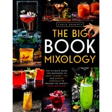 (영문도서) The Big Book of MIXOLOGY: The Ultimate Guide for Beginners to Craft Classic Tiki and Smoked ... Paperback, Independently Published, English, 9798398982329