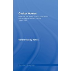 (영문도서)Quaker Women: Personal Life Memory and Radicalism in the Lives of Women Friends... Hardcover, Routledge, English, 9780415281430