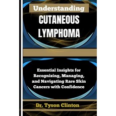 (英文圖書)Understanding Cutaneous Lymphoma: Essential Insights for Recognizing Managing ... 平裝版, Independently Published, 英文