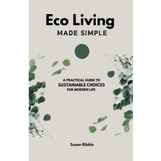 (영문도서) Eco Living Made Simple: A Practical Guide To Sustainable Choices For Modern Life Paperback, Independently Published, English, 9798342987783
