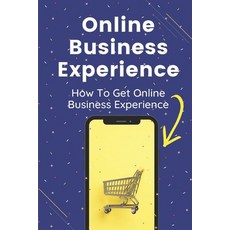 (영문도서) Online Business Experience: How To Get Online Business Experience: Reasons For Failure With A... Paperback, Independently Published, English, 9798450182827