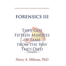 (영문도서) Forensics III: They Got Fifteen Minutes of Fame from the Way They Died Hardcover, Xlibris Us, English, 9798369419557