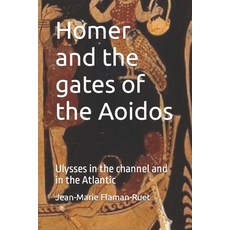 (영문도서) Homer and the gates of the Aoidos: Ulysses in the channel and in the Atlantic Paperback, Independently Published, English, 9798393509378