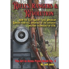 Rifles Rangers & Revolution: How the Elite Queen's Loyal American Rangers took full advantage of th... Paperback, Jeff John