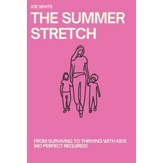 (영문도서)The Summer Stretch: From Surviving to Thriving with Kids (No Perfect Required) Paperback, Independently Published, English, 9798293219803