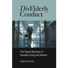 (영문도서) Diselderly Conduct: The Flawed Business of Assisted Living and Hospice Paperback, New Village Press, English, 9781613322673