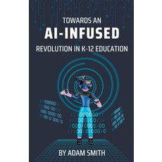 (영문도서) Towards an AI-Infused Revolution in K12 Education Paperback, A. Smith Media, English, 9798223865780