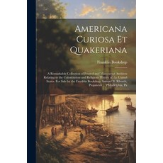(영문도서) Americana Curiosa et Quakeriana; a Remarkable Collection of Printed and Manuscript Archives R... Paperback, Legare Street Press, English, 9781021468512