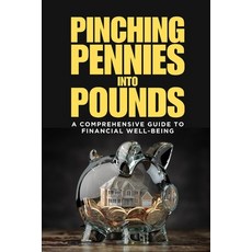 (영문도서) Pinching Pennies Into Pounds: A Comprehensive Guide to Financial Well-Being Paperback, Independently Published, English, 9798321330760