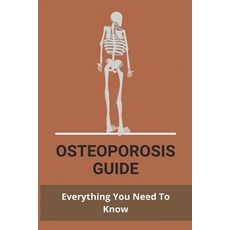 Osteoporosis Guide: Everything You Need To Know: Strongest Bones In The Body Paperback, Independently Published, English, 9798734016930