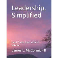 (영문도서)Leadership Simplified: Hard Truths from a Life of Service Paperback, Independently Published, English, 9798242886285