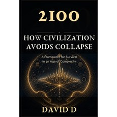 (영문도서)2100: How Civilization Avoids Collapse: A Framework for Survival in an Age of Co... Paperback, Independently Published, English, 9798199574921