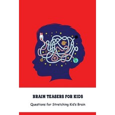 Brain Teasers for Kids: Questions for Stretching Kid's Brain: Challenging Book for Kids Paperback, Independently Published, English, 9798748964678