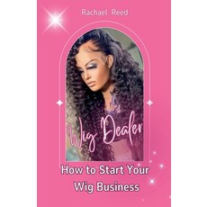 (영문도서) Wig Dealer: How to Start Your wig Business Paperback, Rachael Reed, English, 9798227701138