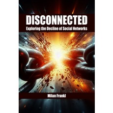 (영문도서) Disconnected: Exploring the Decline of Social Networks Paperback, Business Expert Press, English, 9781637427460