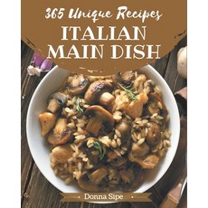 365 Unique Italian Main Dish Recipes: Italian Main Dish Cookbook - Your Best Friend Forever Paperback, Independently Published, English, 9798574192726