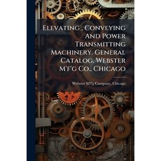 (英文圖書)Elevating Conveying And Power Transmitting Machinery. General Catalog. Webster... 平裝版, Nabu Press, 英文
