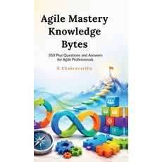 (영문도서)Agile Mastery Knowledge Bytes: 350 Plus Questions and Answers for Agile Professi... Hardcover, Notion Press, English, 9798905107511