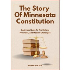 (영문도서)The Story Of Minnesota Constitution: Beginners Guide To The History Principles ... Paperback, Independently Published, English, 9798288975158