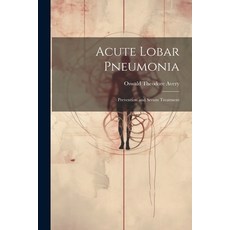 (영문도서) Acute Lobar Pneumonia; Prevention and Serum Treatment Paperback, Legare Street Press, English, 9781021485380