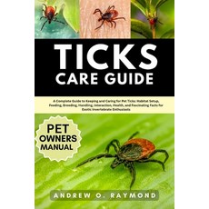 (영문도서)Ticks Care Guide: A Complete Guide to Keeping and Caring for Pet Ticks: Habitat... Paperback, Independently Published, English, 9798290391816