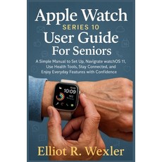 (영문도서)Apple Watch Series 10 User guide For Seniors: A Simple Manual to Set Up Navigat... Paperback, Independently Published, English, 9798272762436