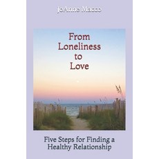 From Loneliness to Love: Five Steps for Finding a Healthy Relationship Paperback, R. R. Bowker