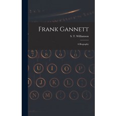 (영문도서) Frank Gannett; a Biography Hardcover, Hassell Street Press, English, 9781013458736