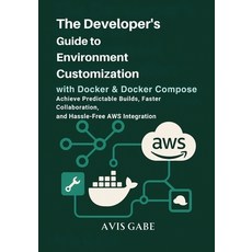 (영문도서)The Developer's Guide to Environment Customization with Docker & Docker Compose:... Paperback, Independently Published, English, 9798297034402
