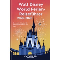 [5] Walt Disney World Ferien-Reiseführer 2025–2026: Der smarte Ratgeber für die magischste Reise, [5] Walt Disney World Ferien-R