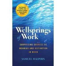 (영문도서) Wellsprings of Work: Surprising Sources of Meaning and Motivation in Work Paperback, Samuel Halpern, English, 9781737286509