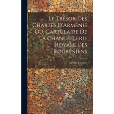 (영문도서) Le Trésor des Chartes D'Arménie ou Cartulaire de la Chancellerie Royale des Roupéniens Hardcover, Legare Street Press, English, 9781022879812