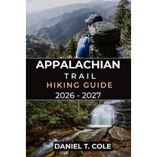 (영문도서)Appalachian Trail Hiking Guide 2026 - 2027: A Complete Companion for Conquering... Paperback, Independently Published, English, 9798242132306