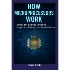(영문도서)How Microprocessors Work: Inside the Engines Powering Computers Phones and Sma... Paperback, Independently Published, English, 9798287986124