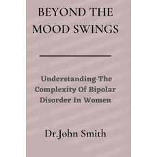 (영문도서) Beyond The Mood Swings: Understanding The Complexity of Bipolar Disorder in Women Paperback, Independently Published, English, 9798374545012