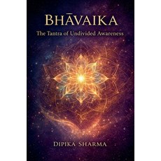 (英文圖書)Bhāvaika： The Tantra of Undivided Awareness 平裝版, Dipika Sharma, 英文