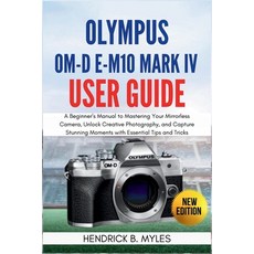 (영문도서)Olympus OM-D E-M10 Mark IV User Guide: A Beginner's Manual to Mastering Your Mir... Paperback, Independently Published, English, 9798265726506