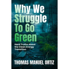 (영문도서)Why We Struggle to Go Green: Hard Truths about the Clean Energy Transition Paperback, Stoney Creek Publishing Group, English, 9781965766286