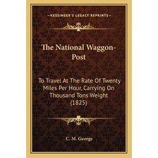 (英文圖書)The National Waggon-Post: To Travel At The Rate Of Twenty Miles Per Hour Carryi... 平裝版, Kessinger Publishing, 英文