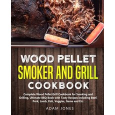 Wood Pellet Smoker and Grill Cookbook: Complete Wood Pellet Grill Cookbook for Smoking and Grilling ... Paperback, Independently Published, English, 9798567762523