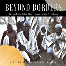 (영문도서) Beyond Borders: Reflections from the Humanitarian Frontline Paperback, Createspace Independent Pub..., English, 9781466470309