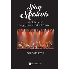 (영문도서) Sing Musicals: A History of Singapore Musical Theatre Paperback, World Scientific Publishing..., English, 9789811272448