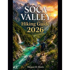 (영문도서)SoČa Valley Hiking Guide 2026: Discover Slovenia's Most Scenic Trails Alpi... Paperback, Independently Published, English, 9798189716171