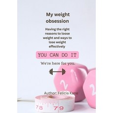 (영문도서) MY WEIGHT OBSESSION ( I wish I was skinny): Having the right reasons to lose weight and ways ... Paperback, Independently Published, English, 9798867300531