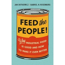 (영문도서)Feed the People!: Why Industrial Food Is Good and How to Make It Even Better Hardcover, Basic Books, English, 9781541603783