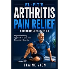 (영문도서)El-Fit's Arthritis Pain Relief For Beginners Over 60: Beginner-Friendly Approach... Paperback, Independently Published, English, 9798184807126